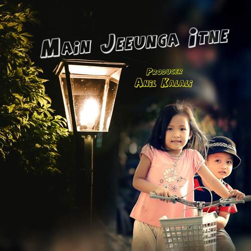 Main Jeeunga Itne Anil Kalali MP3 Download