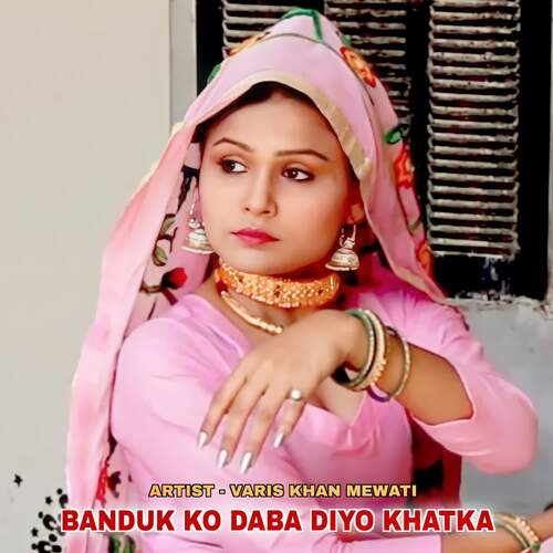 Banduk ko Daba Diyo khatka Varis Khan Mewati MP3 Download
