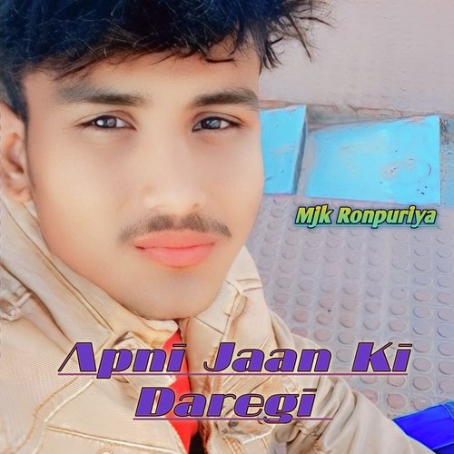 Apni Jaan Ki Daregi MJK ronpuriya MP3 Download