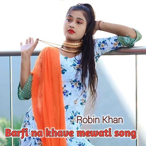 Barfi Na Khave Mewati Song Robin Khan MP3 Download
