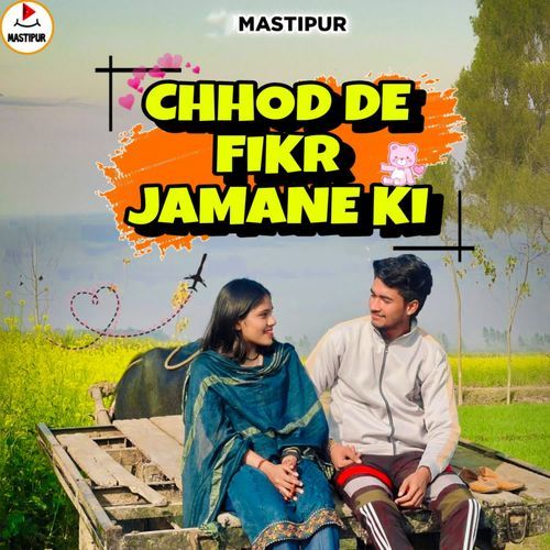 Chhod De Fikr Jamane Ki MASTIPUR MP3 Download