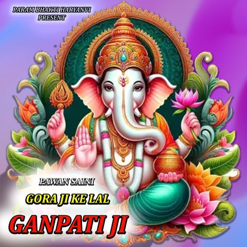 GORA JI KE LAL GANPATI JI Pawan Saini MP3 Download