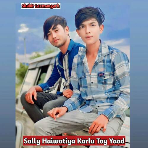 Sally Haiwatiya Karlu Toy Yaad Shabir Laxmangarh MP3 Download