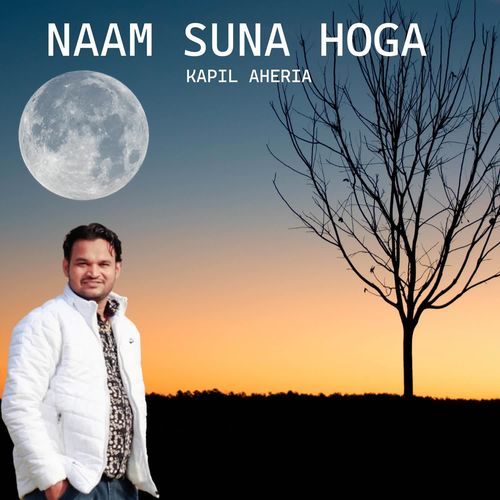 Naam Suna Hoga Kapil Aheria MP3 Download