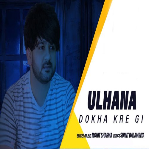 Ulhana Dokha Kregi Mohit Sharma MP3 Download