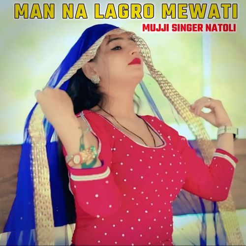 MAN NA LAGRO MEWATI MUJJI SINGER NATOLI MP3 Download