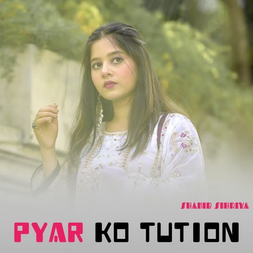 Pyar Ko Tution Shakib Sihriya MP3 Download