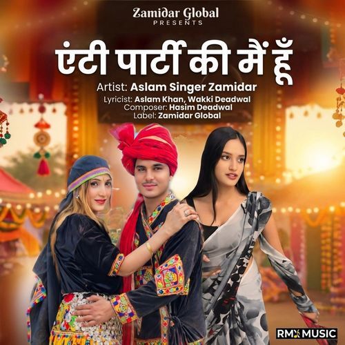 Anti Party Ki Me Hu Aslam Singer Zamidar MP3 Download