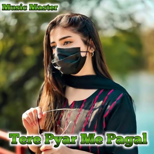 Tere Pyar Me Pagal Music Master MP3 Download