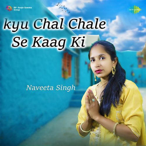Kyu Chal Chale Se Kaag Ki Naveeta Singh MP3 Download