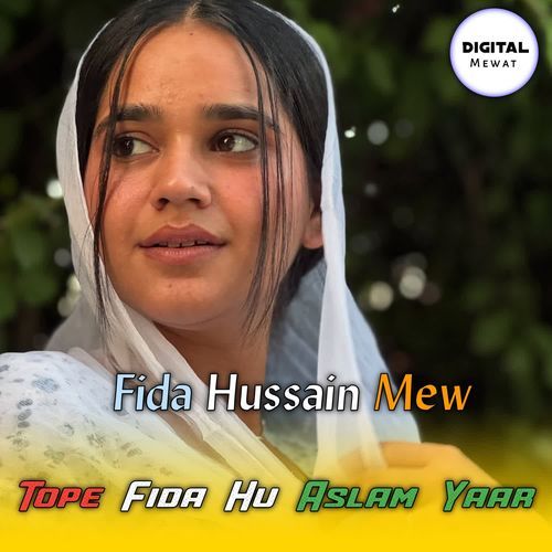 Tope Fida Hu Aslam Yaar Fida Hussain Mew MP3 Download