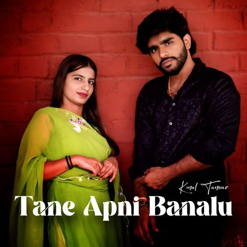 Tane Apni Banalu Kunal Tanwar MP3 Download