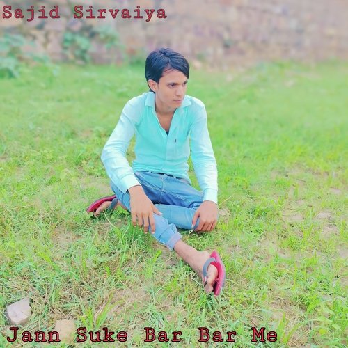 Jann Suke Bar Bar Me Sajid Sirvaiya MP3 Download
