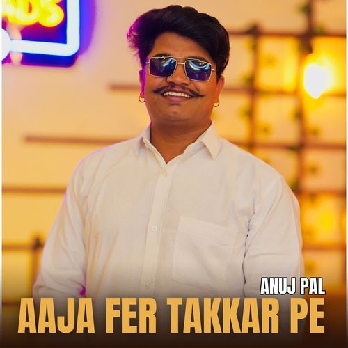 Aaja Fer Takkar Pe Anuj Pal MP3 Download