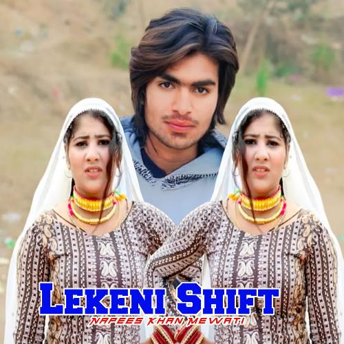Lekeni Shift Napees Khan Mewati MP3 Download