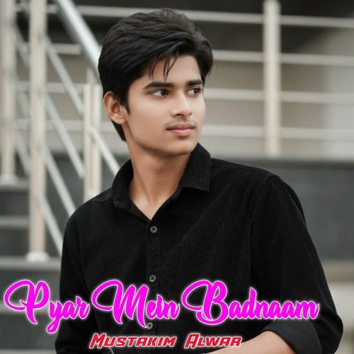 Pyar Mein Badnaam Mustakim Alwar MP3 Download