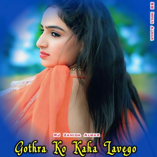 Gothra Ko Kaha Lavego RJ Zahida Alwar MP3 Download