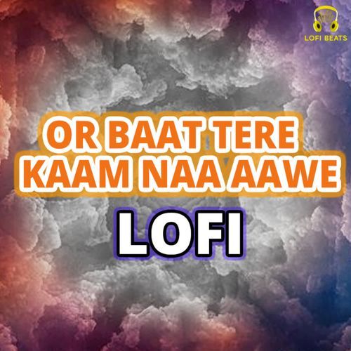 Or Baat Tere Kaam Naa Aawe LoFi Bhakat Badan Ramniwas Sunariya MP3 Download