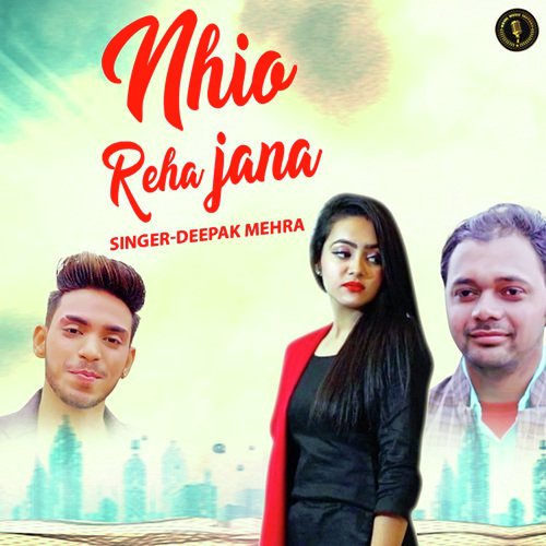 Nhio Reha Jana Deepak Mehra MP3 Download