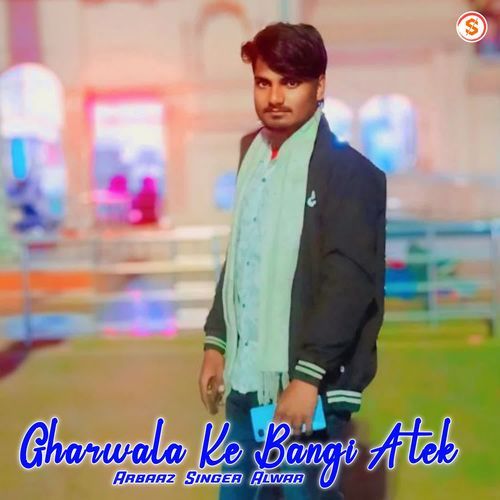 Gharwala Ke Bangi Atek Arbaaz Singer Alwar MP3 Download