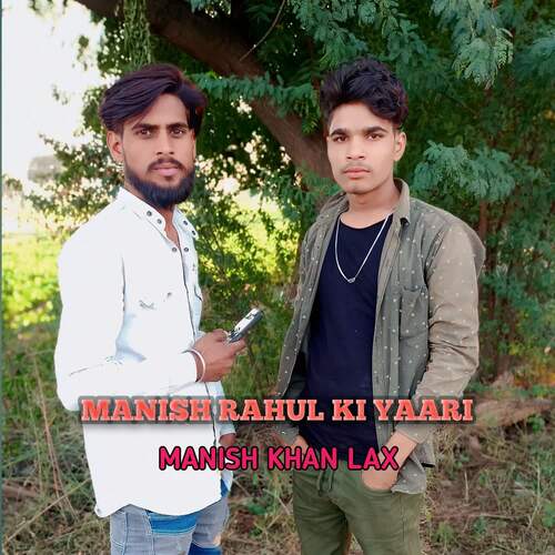 MANISH RAHUL KI YAARI MANISH KHAN LAX MP3 Download