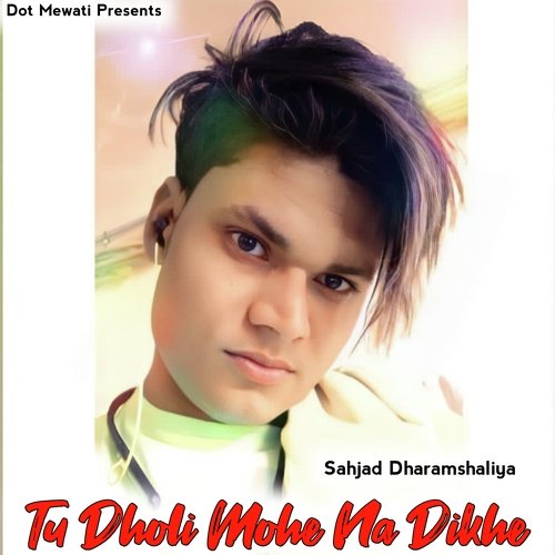 Tu Dholi Mohe Na Dikhe Sahjad Dharamshaliya MP3 Download
