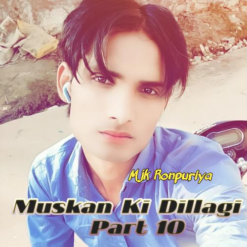 Muskan Ki Dillagi Pt 10 MJK ronpuriya MP3 Download