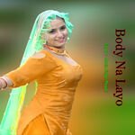 Body Na Layo - Mohin singer mewati Song Download
