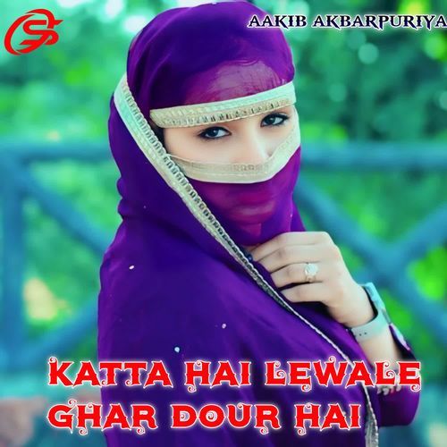 Katta Hai Lewale Ghar Dour Hai Aakib Akbarpuriya MP3 Download