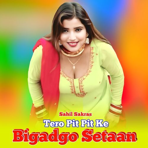Tero Pit Pit Ke Bigadgo Setaan Sahil Sakras MP3 Download