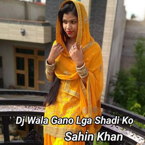 Dj Wala Gano Lga Shadi Ko Sahin Khan MP3 Download